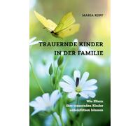 Trauernde Kinder in der Familie: Wie Eltern trauernde Kinder unterstützen können