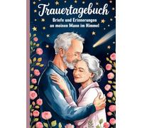Trauertagebuch - Briefe und Erinnerungen an meinen Mann im Himmel: A5 Notizbuch mit 100 Seiten zum Lesen und Selbstschreiben