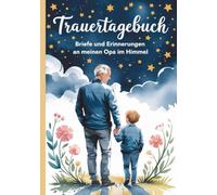 Trauertagebuch - Briefe und Erinnerungen an meinen Opa im Himmel: A5 Notizbuch mit 100 Seiten zum Lesen und Selbstschreiben