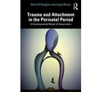 Trauma and Attachment in the Perinatal Period : A Developmental Model of Dissociation