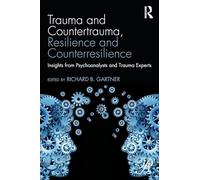 Trauma and Countertrauma, Resilience and Counterresilience: Insights from Psychoanalysts and Trauma Experts (Psychoanalysis in a New Key Book Series)
