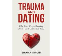 Trauma And Dating: Why Do I Keep Choosing Pain And Calling It Love
