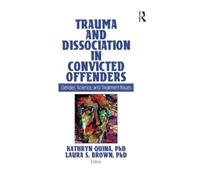 Trauma and Dissociation in Convicted Offenders: Gender, Science, and Treatment Issues