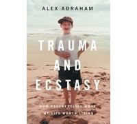 Trauma and Ecstasy: How Psychedelics Made My Life Worth Living