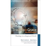 Trauma and Grace, 2nd Edition: Theology in a Ruptured World