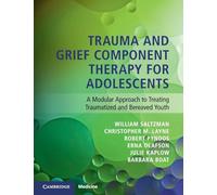 Trauma and Grief Component Therapy for Adolescents: A Modular Approach to Treating Traumatized and Bereaved Youth