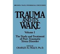 Trauma And Its Wake: Study and Treatment of Post-Traumatic Stress and Disorder Vol 1 (Psychosocial Stress Series) (1985-01-01)