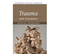 Trauma and Literature (Cambridge Critical Concepts)