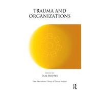 Trauma and Organizations (The New International Library of Group Analysis)