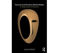 Trauma and Primitive Mental States : An Object Relations Perspective