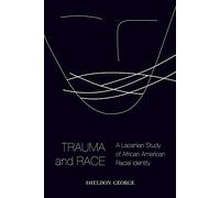Trauma and Race: A Lacanian Study of African American Racial Identity