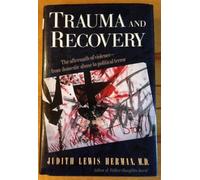 Trauma and Recovery: The Aftermath of Violence by Herman, Judith Lewis Published by Basic Books 1st (first) Printing edition (1992) Hardcover