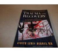 Trauma and Recovery: The Aftermath of Violence - from Domestic Abuse to Political Terror