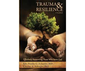 Trauma and Resilience, A Handbook : Effectively Supporting Those Who Serve Go...