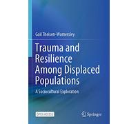Trauma and Resilience Among Displaced Populations: A Sociocultural Exploration