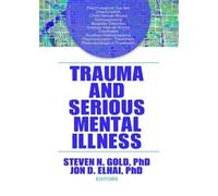 Trauma and Serious Mental Illness: 6 (Journal of Psychological Trauma)