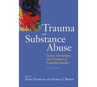 Trauma and Substance Abuse: Causes, Consequences, and Treatment of Comorbid Disorders