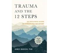 Trauma and the 12 Steps by Jamie Marich - 9781623174682