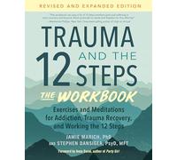 Trauma and the 12 Steps--The Workbook: Exercises and Meditations for Addiction, Trauma Recovery, and Working the 12 Steps: Exercises and Meditations ... the 12 Ste ps--Revised and expanded edition