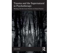 Trauma and the Supernatural in Psychotherapy : Working with the Curse Position in Clinical Practice