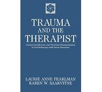 Trauma and the Therapist: Countertransference and Vicarious Traumatization in Psychothcountertransference and Vicarious Traumatization in Psycho: ... ... in Psychotherapy with Incest Survivors