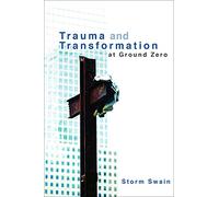 Trauma and Transformation at Ground Zero: A Pastoral Theology