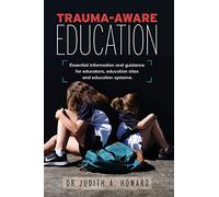 Trauma-Aware Education: Essential information and guidance for educators, education sites and education systems