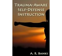 Trauma-Aware Self-Defense Instruction: How instructors can help maximize the benefits and minimize the risks of self-defense training for survivors of violence and trauma.