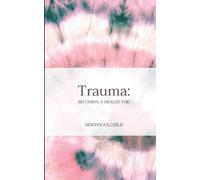 Trauma: Becoming a Healed You