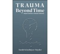 Trauma Beyond Time : Temporal Constructs in Holocaust Testimonies