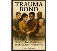Trauma Bond: Discovering the Difference between True Connection and Love Built from Survival