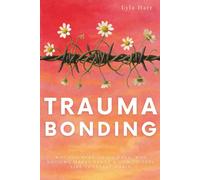 Trauma Bonding: Why You Keep Going Back, Why Nothing Makes Sense & How to Feel Like Yourself Again