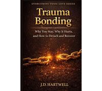Trauma Bonding: Why You Stay, Why It Hurts, and How to Detach and Recover