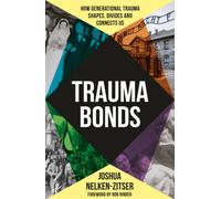 Trauma Bonds : How generational trauma shapes, divides and connects us