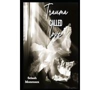 Trauma Called Love: Poetry on Emotional Abuse, Healing, and Choosing Yourself
