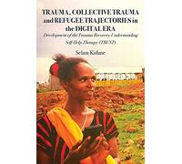 Trauma, Collective Trauma and Refugee Trajectories in the Digital Era: Development of the Trauma Recovery Understanding Self-Help Therapy (TRUST)