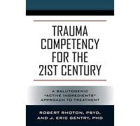 Trauma Competency for the 21st Century: A Salutogenic "Active Ingredients" Approach to Treatment