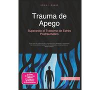 Trauma de Apego: Superando el Trastorno de Estrés Postraumático (Trastornos de ansiedad)