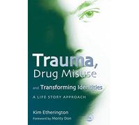 Trauma, Drug Misuse and Transforming Identities