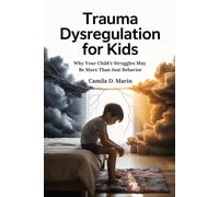 Trauma Dysregulation for Kids: Why Your Child’s Struggles Might Be More Than Just Behavior