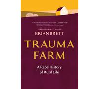 Trauma Farm : A Rebel History of Rural Life