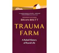 Trauma Farm: A Rebel History of Rural Life (Greystone Nature Classics)