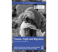 Trauma, Flight and Migration: Psychoanalytic Perspectives (IPA in the Community)