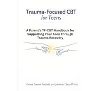 Trauma-Focused CBT for Teens: A Parent's TF-CBT Handbook for Supporting Your Teen Through Trauma Recovery