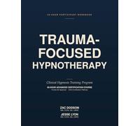 Trauma-Focused Hypnotherapy: 50-Hour Participant Workbook: Clinical Hypnosis Training Program - Companion Workbook