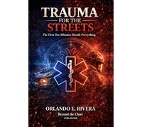 Trauma for the Streets: The First Ten Minutes Decide Everything: 3 (For the Streets™: A Paramedic Judgment Series)