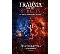 Trauma for the Streets: The First Ten Minutes Decide Everything (For the Streets™: A Paramedic Judgment Series)