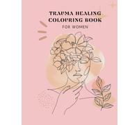 Trauma Healing Colouring Book for Women: An Inspirational Colouring Book for A Healing Journey