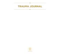 Trauma Healing Journal: A Deep, Structured Workbook for Processing the Past and Reconnecting With Yourself