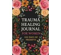 Trauma Healing Journal for Women (Black with Grey/Peach Flowers): 100 Days of Prompts to Heal Emotional Wounds and Find Inner Peace